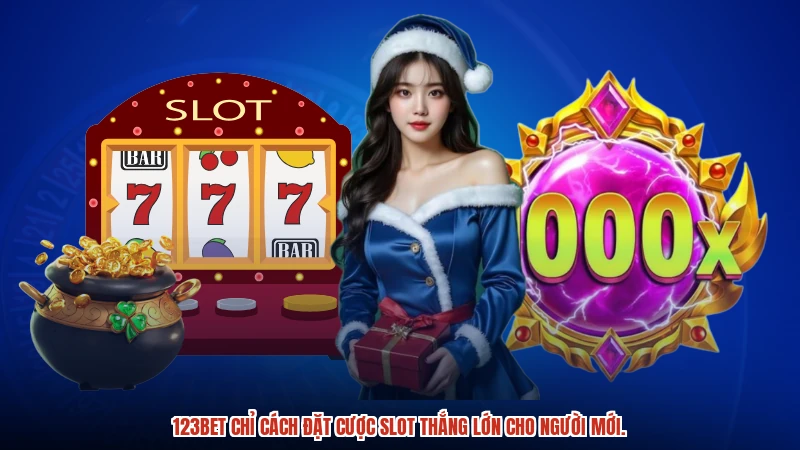 123BET chỉ cách đặt cược slot thắng lớn cho người mới.