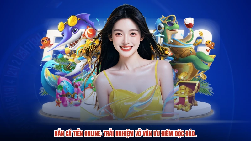 Bắn cá tiên online: Trải nghiệm vô vàn ưu điểm độc đáo.