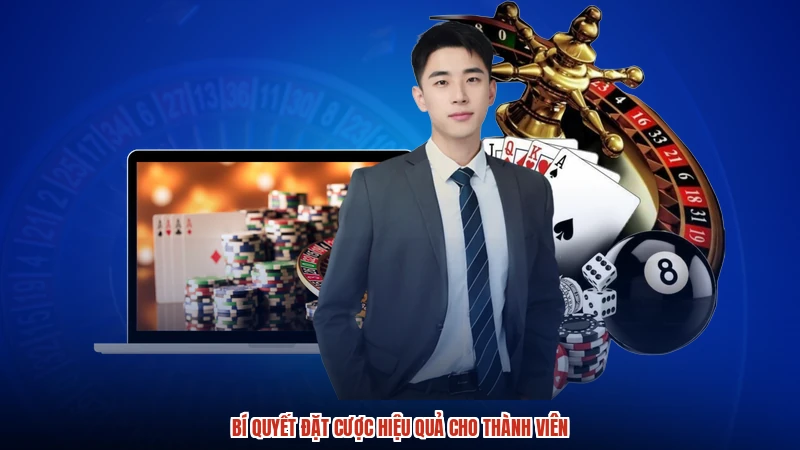 Bí quyết đặt cược hiệu quả cho thành viên