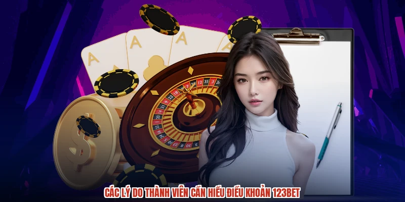 Các lý do thành viên cần hiểu điều khoản 123BET