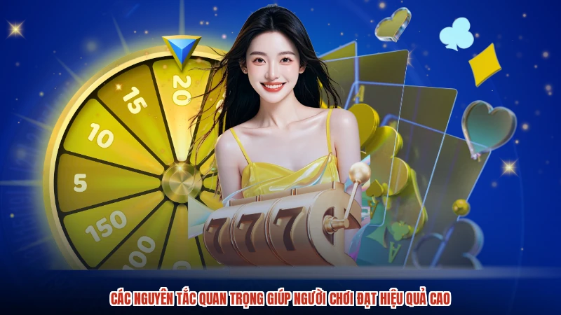 Các nguyên tắc quan trọng giúp người chơi đạt hiệu quả cao