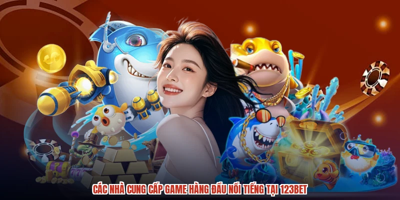 Các nhà cung cấp game hàng đầu nổi tiếng tại 123BET