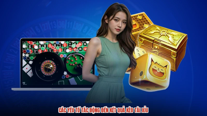 Các yếu tố tác động đến kết quả kèo tài xỉu