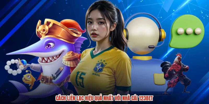 Cách liên lạc hiệu quả nhất với nhà cái 123BET