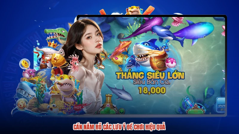 Cần nắm rõ các lưu ý để chơi hiệu quả