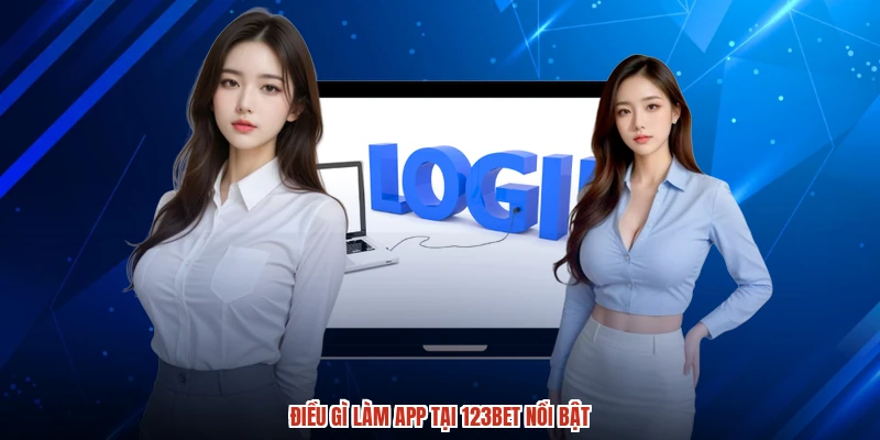 Điều gì làm app tại 123BET nổi bật