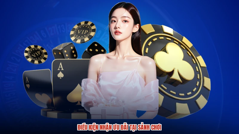Điều kiện nhận ưu đãi tại sảnh chơi