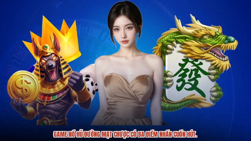 Game nổ hũ đường mạt chược có ba điểm nhấn cuốn hút.