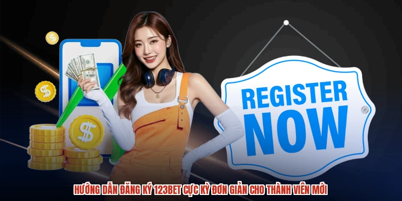 Hướng dẫn đăng ký 123BET cực kỳ đơn giản cho thành viên mới