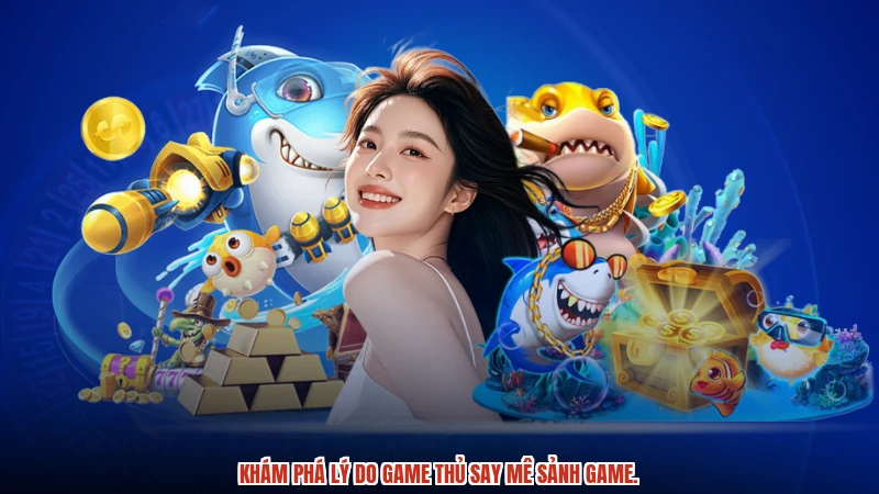 Khám phá lý do game thủ say mê sảnh game.