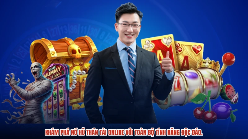 Khám phá nổ hũ thần tài online với toàn bộ tính năng độc đáo.