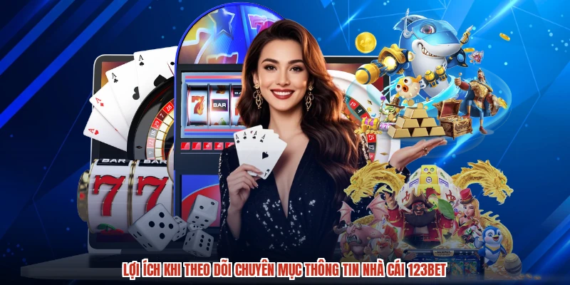 Lợi ích khi theo dõi chuyên mục thông tin nhà cái 123BET