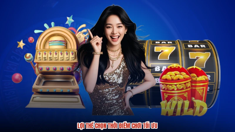 Lợi thế chọn thời điểm chơi tối ưu