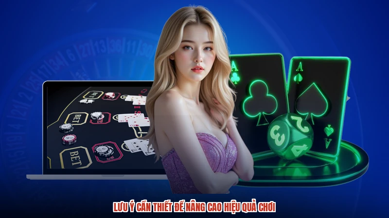 Lưu ý cần thiết để nâng cao hiệu quả chơi