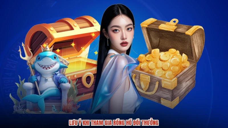 Lưu ý khi tham gia rồng hổ đổi thưởng