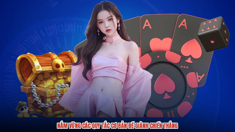 Nắm vững các quy tắc cơ bản để giành chiến thắng