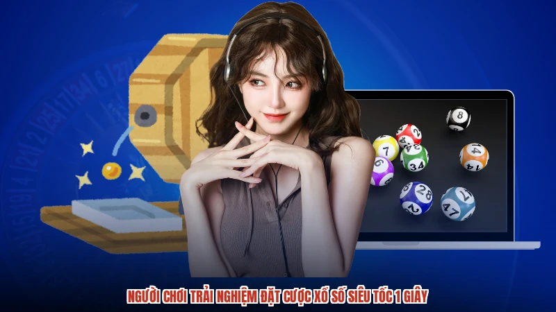 Người chơi trải nghiệm đặt cược xổ số siêu tốc 1 giây