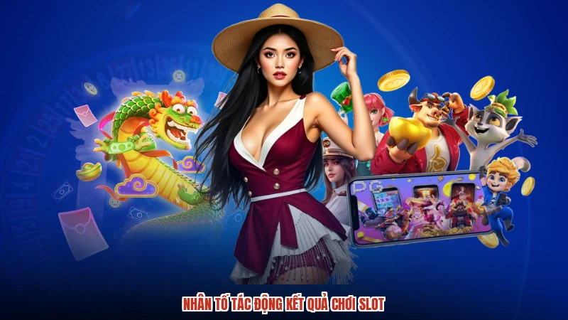 Nhân tố tác động kết quả chơi slot