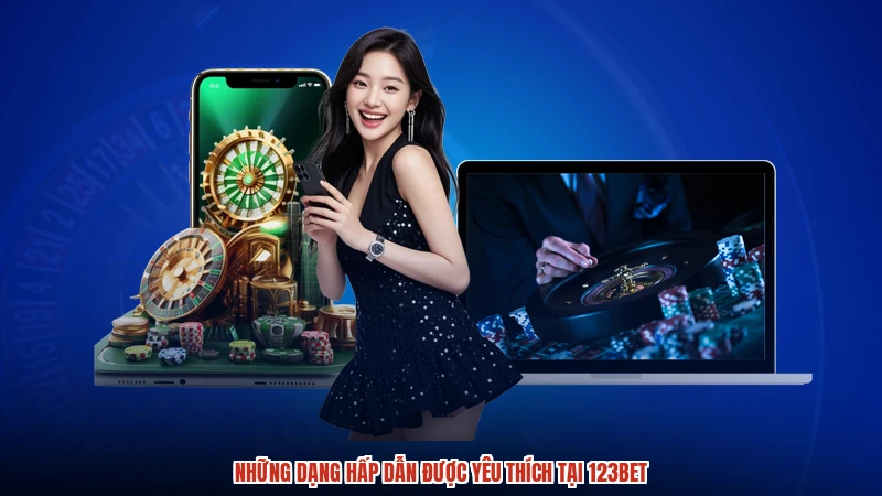 Những dạng hấp dẫn được yêu thích tại 123BET Những dạng hấp dẫn được yêu thích tại 123BET