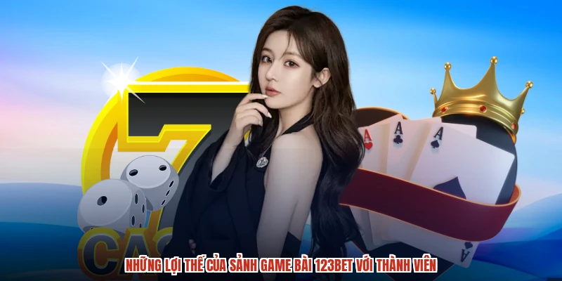 Những lợi thế của sảnh game bài 123BET với thành viên
