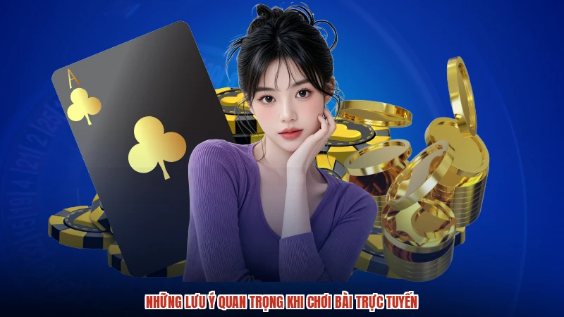 Những lưu ý quan trọng khi chơi bài trực tuyến
