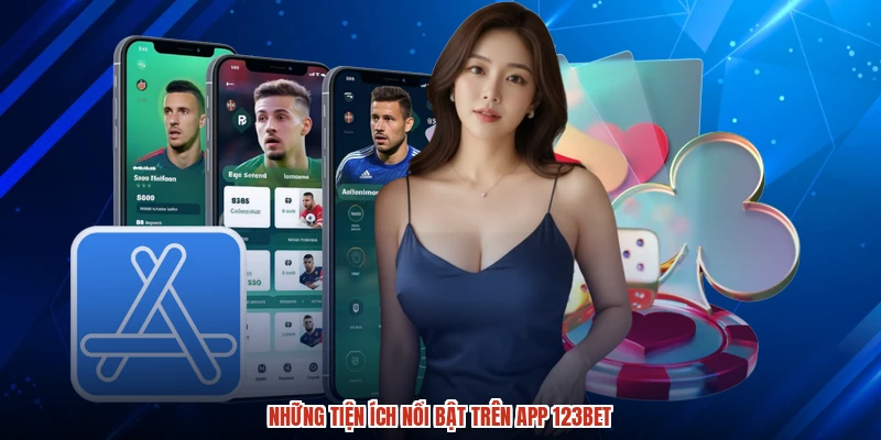 Những tiện ích nổi bật trên app 123BET