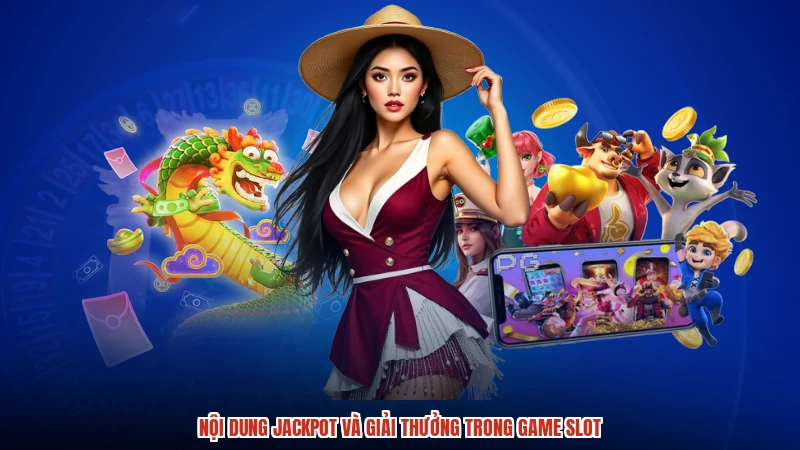 Nội dung jackpot và giải thưởng trong game slot