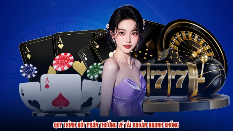 Quy trình rút phần thưởng về tài khoản nhanh chóng