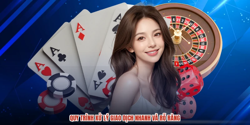 Quy trình xử lý giao dịch nhanh và rõ ràng