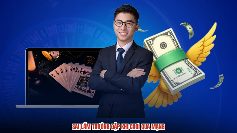Sai lầm thường gặp khi chơi qua mạng
