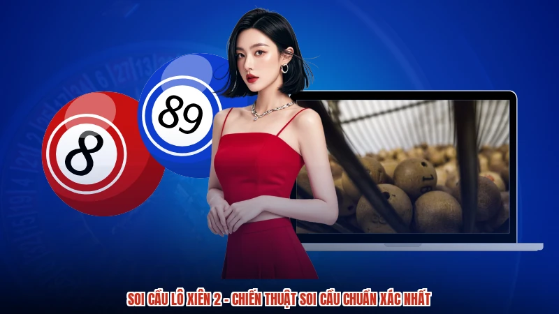 Soi Cầu Lô Xiên 2 - Chiến Thuật Soi Cầu Chuẩn Xác Nhất