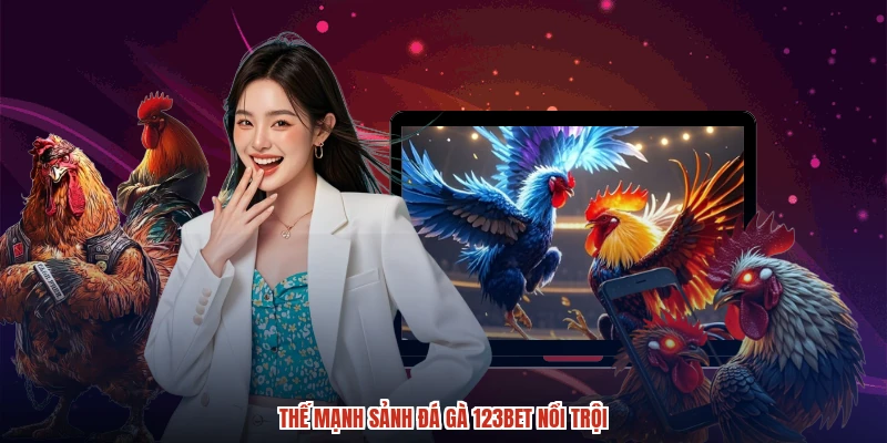 Thế mạnh sảnh đá gà 123BET nổi trội