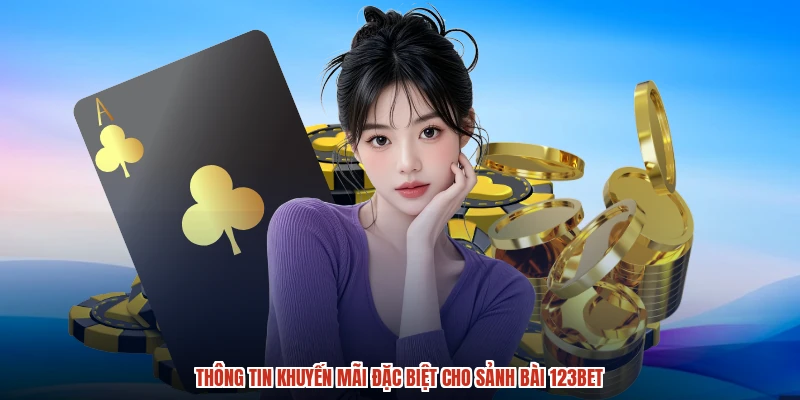 Thông tin khuyến mãi đặc biệt cho sảnh bài 123BET