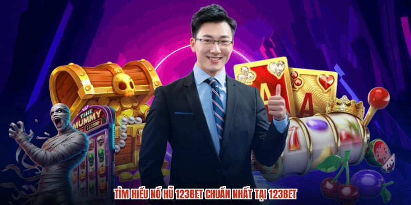 Tìm hiểu nổ hũ 123BET chuẩn nhất tại 123BET