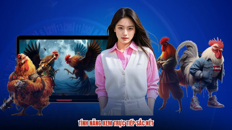 Tính năng xem trực tiếp sắc nét