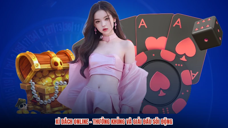Xì Dách Online - Thưởng Khủng Và Giải Đấu Sôi Động