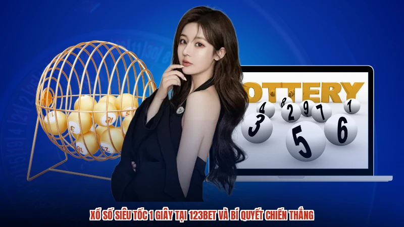 Xổ Số Siêu Tốc 1 Giây Tại 123BET Và Bí Quyết Chiến Thắng